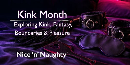 Kink Month - Exploring Kink, Fantasy, Boundaries & Pleasure - A Blog by Nice 'n' Naughty